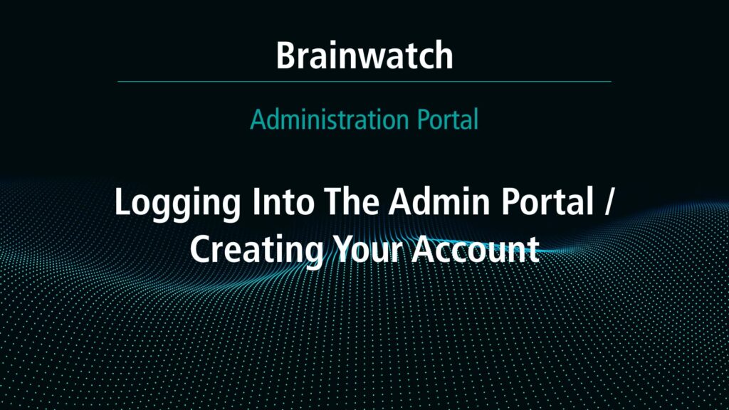 BrainWatch - Admin Portal Chapter 2 - Logging in and creating account