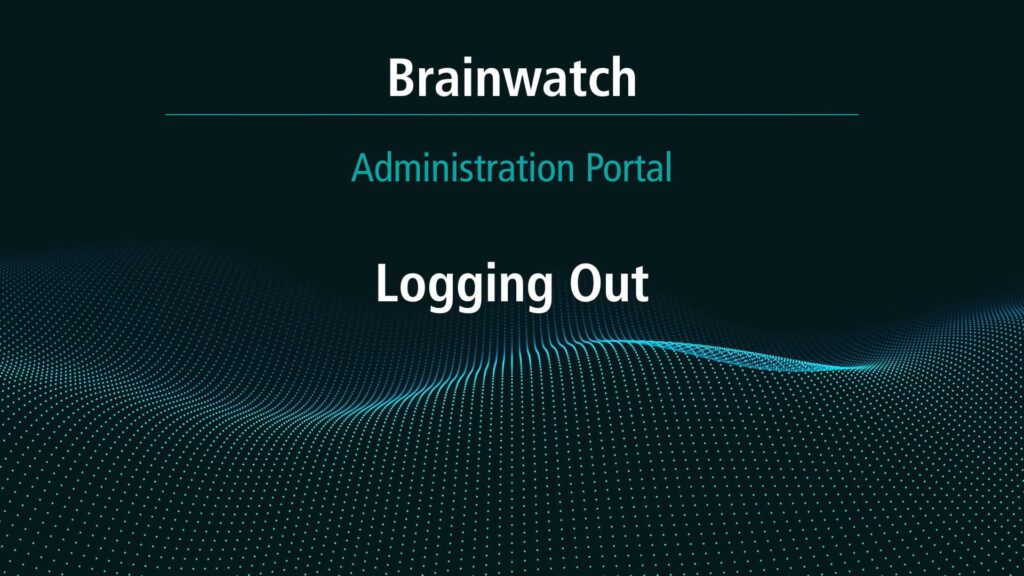 BrainWatch - Admin Portal Chapter 7 - Logging out