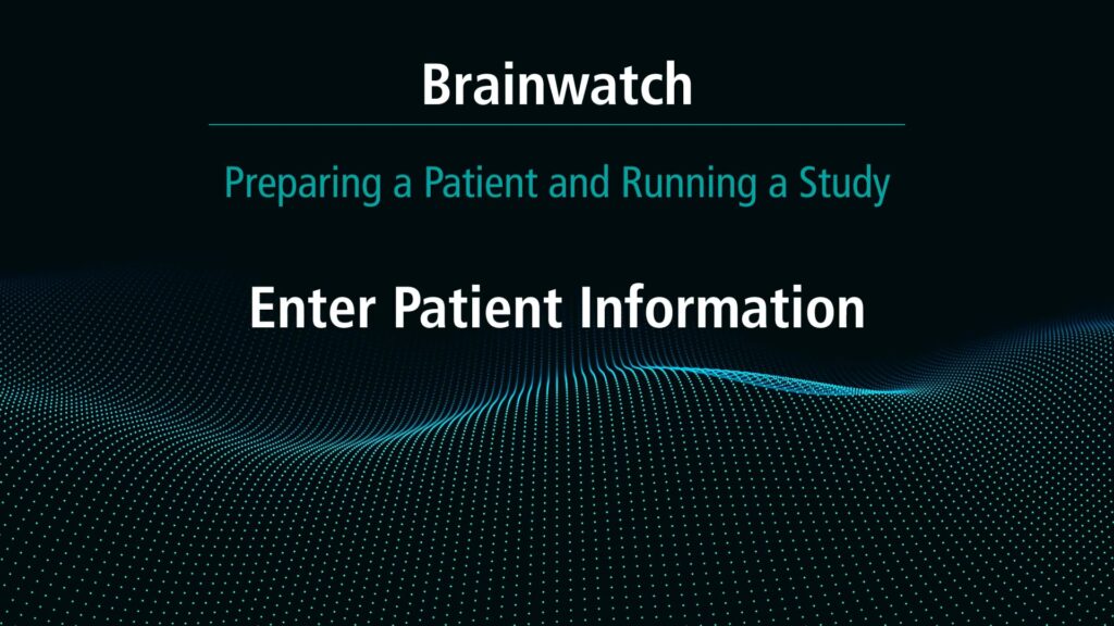 BrainWatch - Preparing Patient - Chapter 10 - Enter patient information