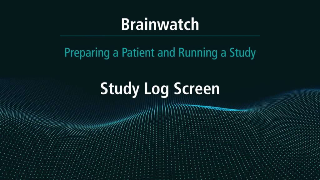 BrainWatch - Preparing Patient - Chapter 12 - Study log screen