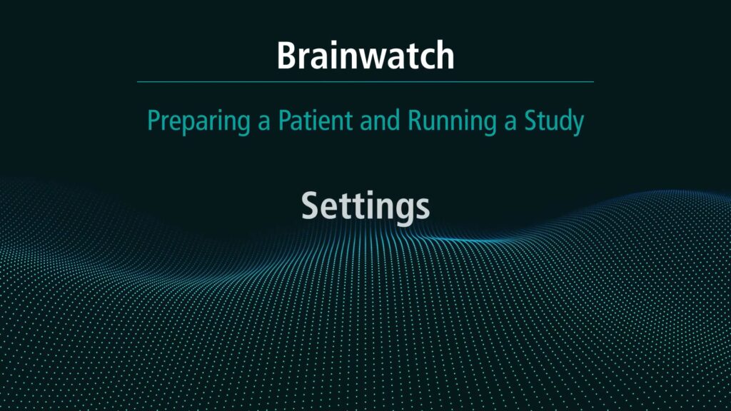 BrainWatch - Preparing Patient - Chapter 16 - Settings
