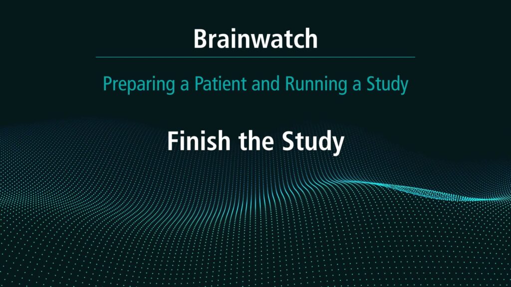 BrainWatch - Preparing Patient - Chapter 17 - Finish the study