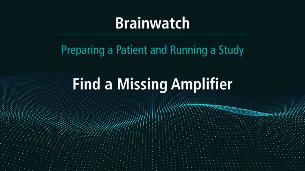 BrainWatch - Preparing Patient - Chapter 18 - Find a missing amplifier