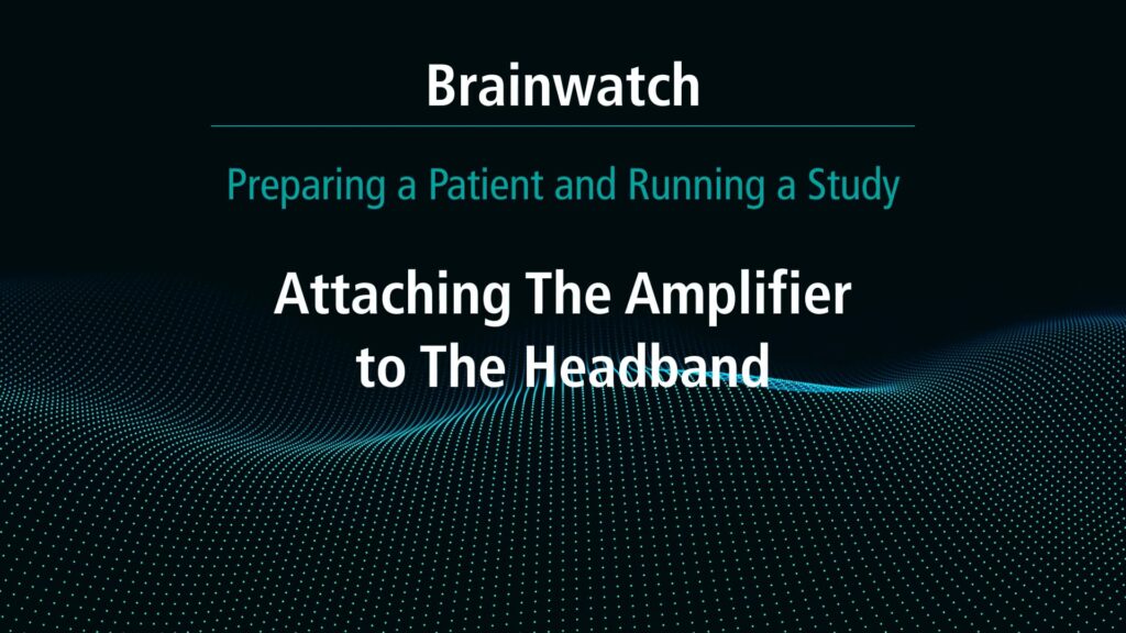 BrainWatch - Preparing Patient - Chapter 3 - Attaching amplifier to headband