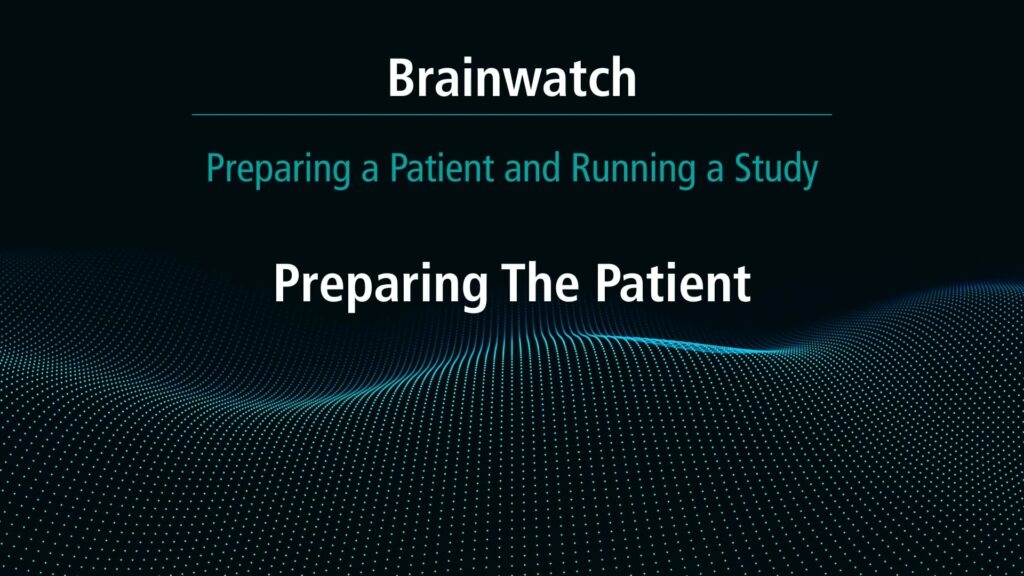 BrainWatch - Preparing Patient - Chapter 4 - Preparing the patient