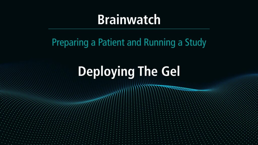 BrainWatch - Preparing Patient - Chapter 5 - Deploying the gel