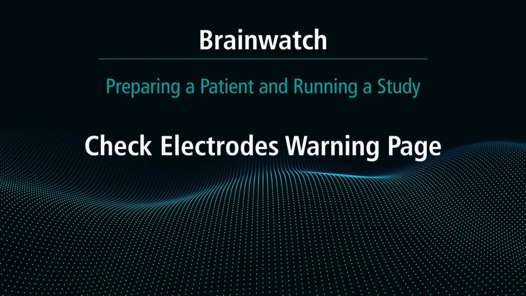 BrainWatch - Preparing Patient - Chapter 6 - Check electrodes warning page