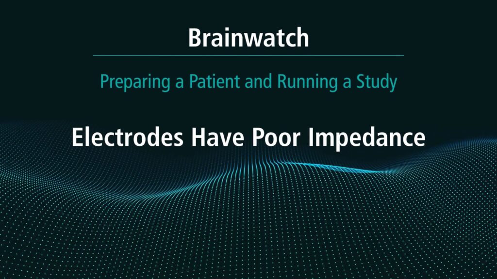 BrainWatch - Preparing Patient - Chapter 8 - Electrodes have poor impedance