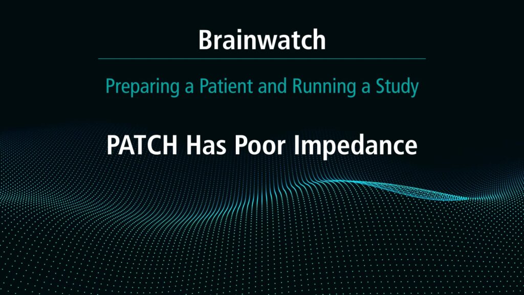 BrainWatch - Preparing Patient - Chapter 9 - Patch has poor impedance