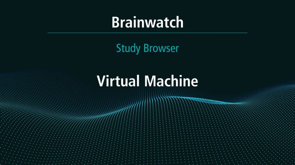 BrainWatch - Study Browser Chapter 5 - Virtual machine