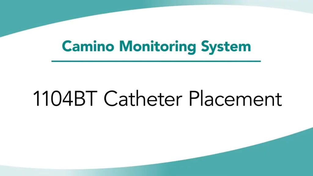 Natus Camino 2 In-Service Chapter 11_ 1104BT Catheter Placement
